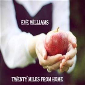 Eve Williams - Twenty Miles from Home