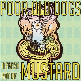 Poor Old Dogs - A Fresh Pot of Mustard