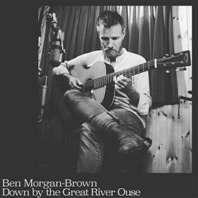 Ben Morgan Brown - Down by the Great River Ouse