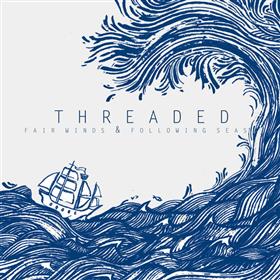 Threaded - Fair Winds and Following Seas