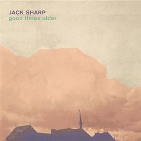 Jack Sharp - Good Times Older