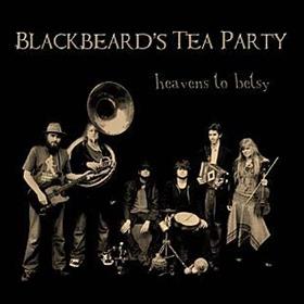 Blackbeard’s Tea Party - Heavens To Betsy