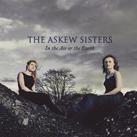 The Askew Sisters - In the Air or the Earth