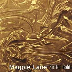 Magpie Lane - Six For Gold
