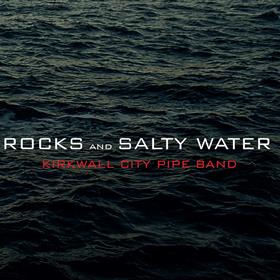 Kirkwall City Pipe Band - Rocks and Salty Water