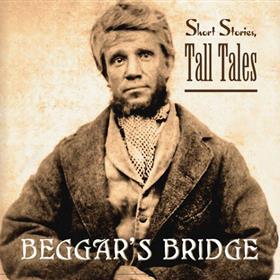 Beggar’s Bridge - Short Stories Tall Tales