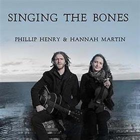 Phillip Henry & Hannah Martin - Singing The Bones