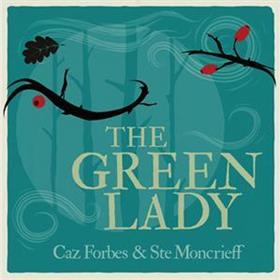 Caz Forbes & Ste Moncrieff - The Green Lady