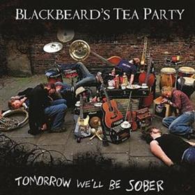Blackbeard’s Tea Party - Tomorrow We’ll Be Sober
