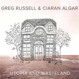 Greg Russell & Ciaran Algar - Utopia and Wasteland