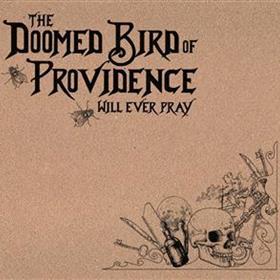 The Doomed Bird of Providence - Will Ever Pray