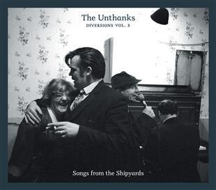 Diversions Vol. 3 - Songs from the Shipyards - The Unthanks