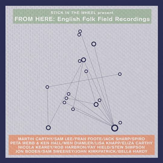 From Here: English Folk Field Recordings - Stick In The Wheel