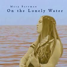 On the Lonely Water - Mary Bateman