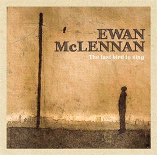 The Last Bird To Sing - Ewan McLennan