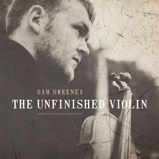 The Unfinished Violin - Sam Sweeney