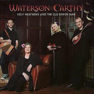 Holy Heathens & The Old Green Man - Waterson:Carthy